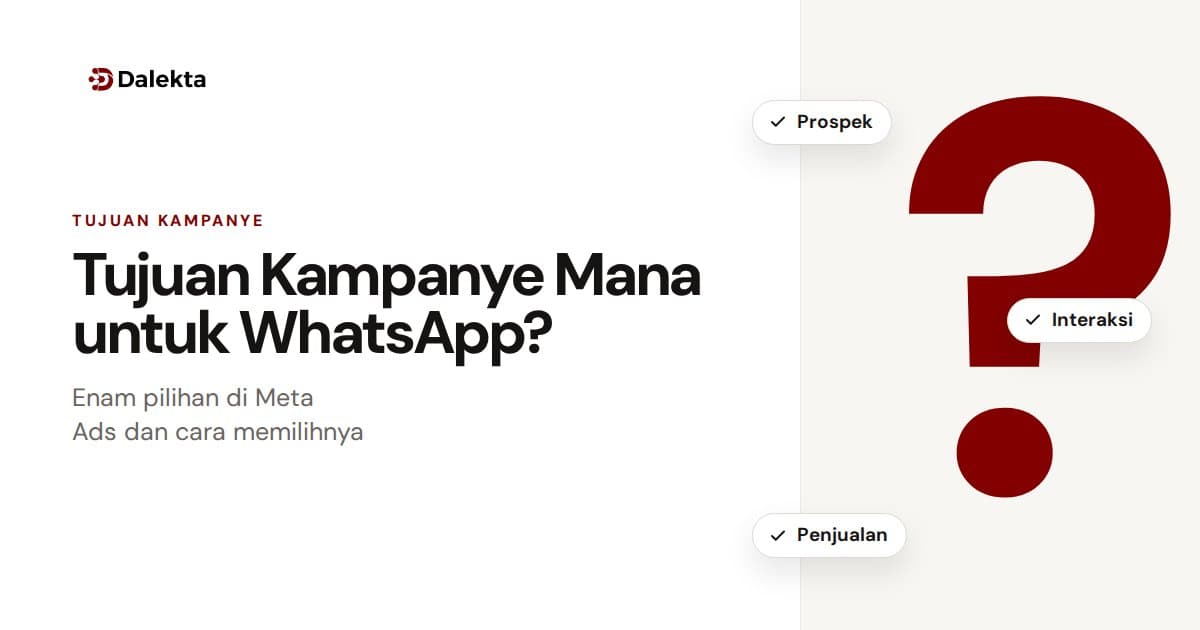 Tujuan Kampanye Meta Ads: Enam Pilihan dan Mana yang Tepat untuk Iklan ke WhatsApp